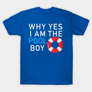 Why yes I am the pool boy T-Shirt